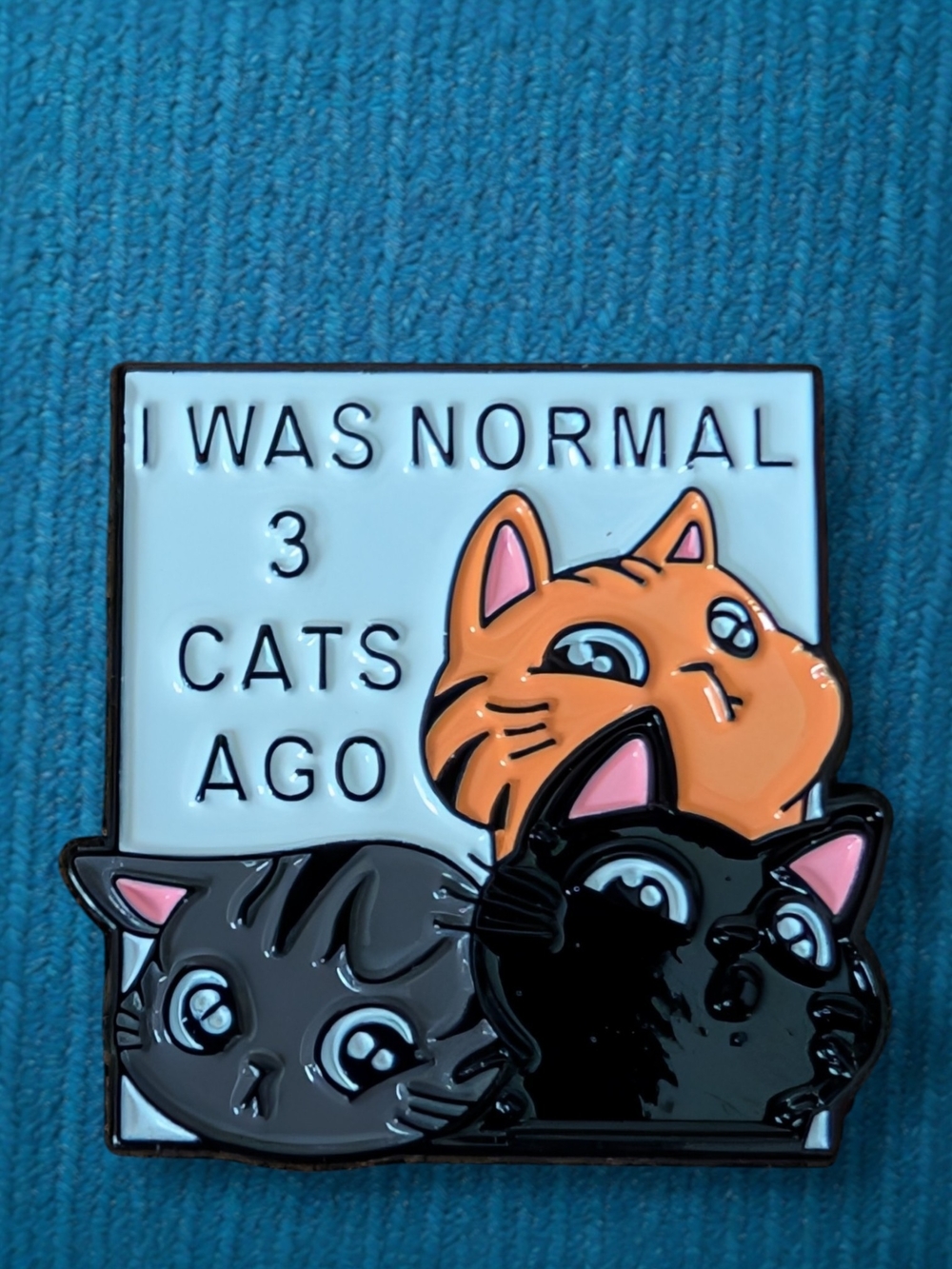 Enamel Pin - I Was Normal 3 Cats Ago (Orange, Black, Gray)